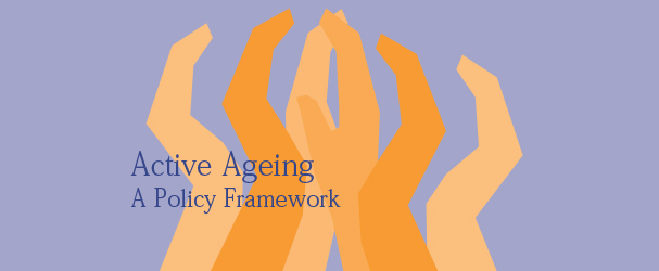 Active ageing: a policy framework